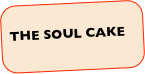   
 THE SOUL CAKE