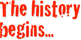 The history begins...